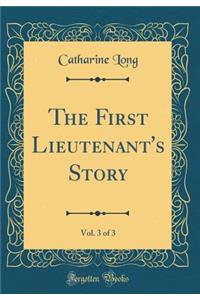 The First Lieutenant's Story, Vol. 3 of 3 (Classic Reprint)