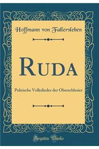 Ruda: Polnische Volkslieder Der Oberschlesier (Classic Reprint)