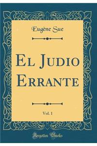 El Judio Errante, Vol. 1 (Classic Reprint)