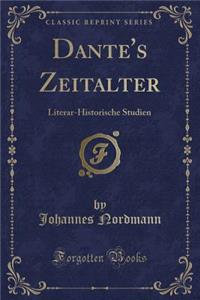 Dante's Zeitalter: Literar-Historische Studien (Classic Reprint): Literar-Historische Studien (Classic Reprint)