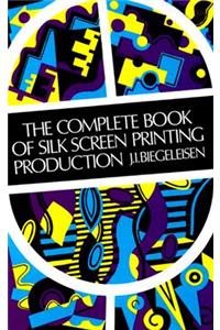 Complete Book of Silk Screen Printing Production