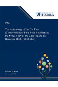 Autecology of the Cat Flea (Ctenocephalides Felis Felis Bouche) and the Synecology of the Cat Flea and Its Domestic Host (Felis Catus)