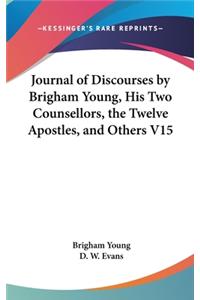 Journal of Discourses by Brigham Young, His Two Counsellors, the Twelve Apostles, and Others V15