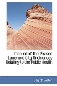 Manual of the Revised Laws and City Ordinances Relating to the Public Health