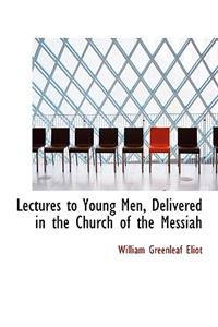 Lectures to Young Men, Delivered in the Church of the Messiah