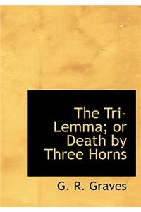 The Tri-Lemma; Or Death by Three Horns