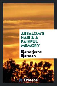 Absalom's Hair; And, a Painful Memory