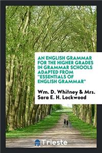English Grammar for the Higher Grades in Grammar Schools Adapted from 