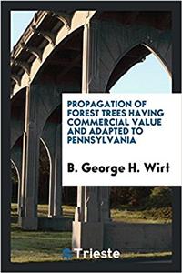 Propagation of Forest Trees Having Commercial Value and Adapted to Pennsylvania