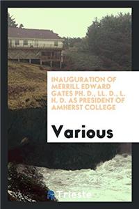 Inauguration of Merrill Edward Gates Ph. D., LL. D., L. H. D. as President of Amherst College
