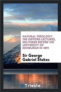 NATURAL THEOLOGY. THE GIFFORD LECTURES,