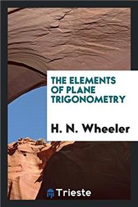 THE ELEMENTS OF PLANE TRIGONOMETRY