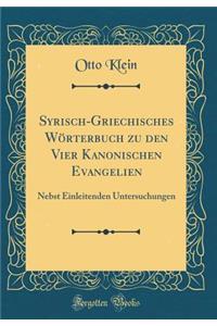 Syrisch-Griechisches Wörterbuch zu den Vier Kanonischen Evangelien: Nebst Einleitenden Untersuchungen (Classic Reprint)