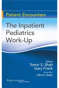 The Inpatient Pediatrics Work-up