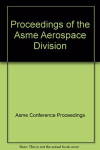 PROCEEDINGS OF THE ASME AEROSPACE DIVISION (H01285)