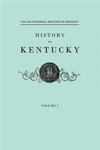 History of Kentucky. Collins' Historical Sketches of Kentucky. in Two Volumes. Volume I