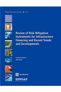 Review of Risk Mitigation Instruments for Infrastructure: Financing and Recent Trends and Development Volume 4