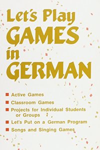 SONGS AND GAMES: LETS PLAY GAMES IN GERMAN, GRADES K-8