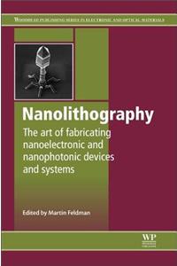 Nanolithography: The Art of Fabricating Nanoelectronic and Nanophotonic Devices and Systems