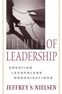 The Myth of Leadership: Creating Leaderless Organizations