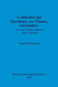 Cuddesdon and Dorchester-on-Thames, Oxfordshire: two early Saxon 'princely' sites in Wessex