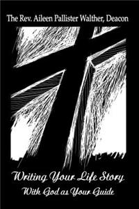 Writing Your Life Story with God as Your Guide