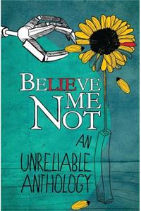 Believe Me Not: An Unreliable Anthology