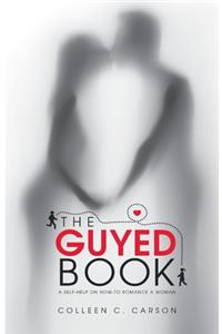 The Guyed Book: A Self-Help on How-To Romance a Woman