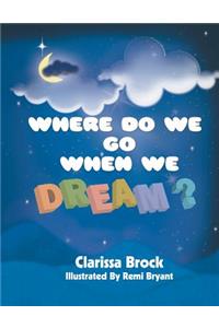 Where Do We Go When We Dream?