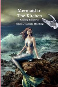 Mermaid In The Kitchen Chasing Rainbows