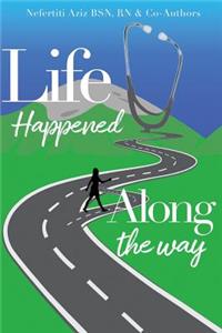 Life Happened Along the Way