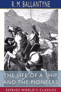 Life of a Ship, and The Pioneers (Esprios Classics)