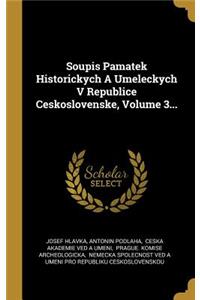 Soupis Pamatek Historickych A Umeleckych V Republice Ceskoslovenske, Volume 3...