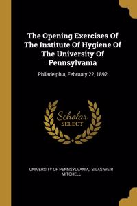 The Opening Exercises Of The Institute Of Hygiene Of The University Of Pennsylvania