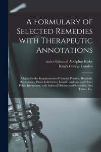 Formulary of Selected Remedies With Therapeutic Annotations [electronic Resource]