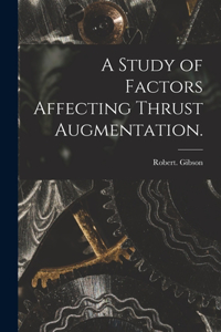 A Study of Factors Affecting Thrust Augmentation.