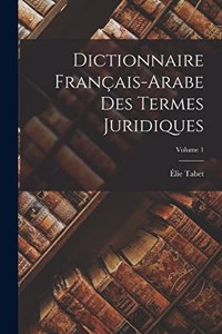 Dictionnaire Français-Arabe Des Termes Juridiques; Volume 1