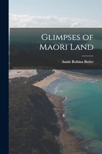 Glimpses of Maori Land