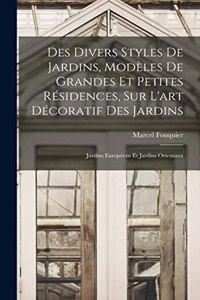 Des divers styles de jardins, modèles de grandes et petites résidences, sur l'art décoratif des jardins; jardins européens et jardins orientaux
