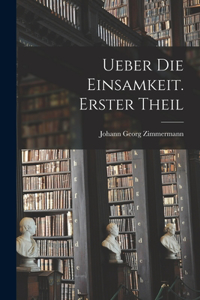 Ueber die Einsamkeit. Erster Theil