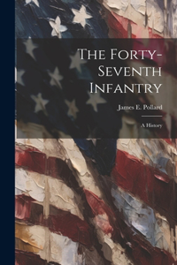 Forty-seventh Infantry; a History