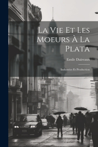 Vie Et Les Moeurs À La Plata