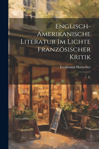 Englisch-Amerikanische Literatur Im Lichte Französischer Kritik