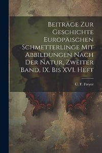 Beiträge zur Geschichte europäischen Schmetterlinge mit Abbildungen nach der Natur, Zweiter Band, IX. bis XVI. Heft