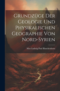 Grundzüge Der Geologie Und Physikalischen Geographie Von Nord-Syrien