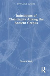 Intimations of Christianity Among the Ancient Greeks