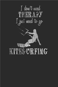 I Don't Need Therapy I Just Need to Go Kitesurfing