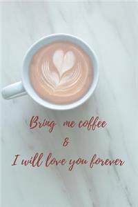 Bring me a coffee & I will love you forever