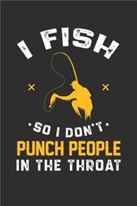 I Fish So I Don't Punch People In The Throat