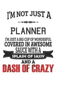 I'm Not Just A Planner I'm Just A Big Cup Of Wonderful Covered In Awesome Sauce With A Splash Of Sassy And A Dash Of Crazy